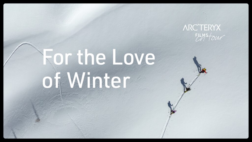 an advert for Arcteryx film tour with text over lay reading 'For the Love of Winter' on top of a drone taken image from above of three skiers on a skin track. Focus of image is shadows of skiers cast on snow